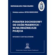 Monografie Podatkowe: Podatek dochodowy od osób prawnych - 94 najważniejsze pojęcia - 01809b05252ks.jpg