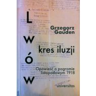Lwów - kres iluzji: Opowieść o pogromie listopadowym 1918 - 12334800175ks.jpg