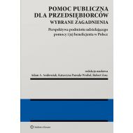 Pomoc publiczna dla przedsiębiorców: Wybrane zagadnienia. Perspektywa podmiotu udzielającego pomocy i jej beneficjenta w Polsce - 12520001549ks.jpg