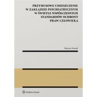 Przymusowe umieszczenie w zakładzie psychiatrycznym w świetle współczesnych standardów ochrony praw człowieka - 12921001549ks.jpg