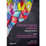 Cyfrowy tubylec w szkole diagnozy i otwarcia Tom 3 Mediatyzacja przestrzeni szkoły - 14056801499ks.jpg