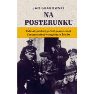 Na posterunku: Udział polskiej policji granatowej i kryminalnej w Zagładzie Żydów - 14441402608ks.jpg