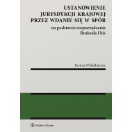 Ustanowienie jurysdykcji krajowej przez wdanie się w spór: na podstawie rozporządzenia Bruksela I bis - 14537401549ks.jpg