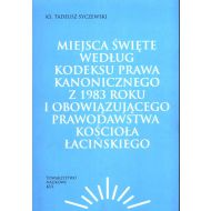 Miejsca święte według Kodeksu Prawa Kanonicznego z 1983 roku i obowiązującego prawodawstwa Kościoła łacińskiego - 15041602894ks.jpg