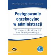 Postępowanie egzekucyjne w administracji Wzory pism dla wierzycieli należności pieniężnych: z suplementem elektronicznym - 15237b02387ks.jpg