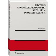 Przymus adwokacko-radcowski w polskim procesie karnym - 16311301549ks.jpg