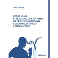 Dobra wiara w znaczeniu obiektywnym na gruncie unormowań Kodeksu rodzinnego i opiekuńczego - 16349701499ks.jpg