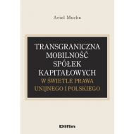 Transgraniczna mobilność spółek kapitałowych w świetle prawa unijnego i polskiego - 16607701644ks.jpg