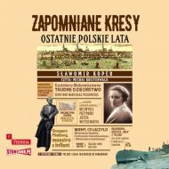 Zapomniane Kresy Ostatnie polskie lata - 18513b02385cd.jpg