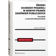 Środki ochrony prawnej w nowym prawie zamówień publicznych: Poradnik z wzorami dokumentów - 18597001549ks.jpg