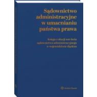 Sądownictwo administracyjne w umacnianiu państwa prawa: Księga z okazji 100-lecia sądownictwa administracyjnego w woj. śląskim - 18631a01549ks.jpg