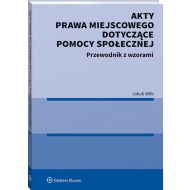 Akty prawa miejscowego dotyczące pomocy społecznej: Przewodnik z wzorami - 18950801549ks.jpg