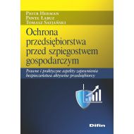 Ochrona przedsiębiorstwa przed szpiegostwem gospodarczym: Prawne i praktyczne aspekty zapewnienia bezpieczeństwa aktywów przedsiębiorcy - 19014301644ks.jpg