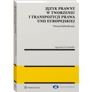 Język prawny w tworzeniu i transpozycji prawa Unii Europejskiej. Procesy hybrydyzacji - 19351701549ks.jpg