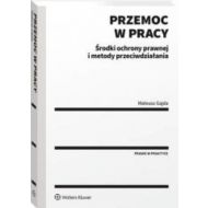 Przemoc w pracy. Środki ochrony prawnej i metody przeciwdziałania - 21683a01549ks.jpg