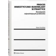 Proces inwestycyjno-budowlany w praktyce: Rozwiązania najważniejszych problemów - 22784001549ks.jpg