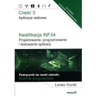 Kwalifikacja INF.04. Projektowanie, programowanie i testowanie aplikacji. Część 3. Aplikacje webowe. Podręcznik do nauki zawodu technik programista - 23351802144ks.jpg