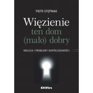 Więzienie ten dom (mało)dobry: Oblicza i problemy współczesności - 24425001644ks.jpg