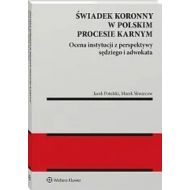 Świadek koronny w polskim procesie karnym: Ocena instytucji z perspektywy sędziego i adwokata - 24431b01549ks.jpg