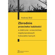 Zbrodnie przeciwko ludzkości: W doktrynie i orzecznictwie międzynarodowych trybunałów karnych - 25533301562ks.jpg