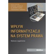 Wpływ informatyzacji na system prawa: Wybrane zagadnienia - 25694601644ks.jpg