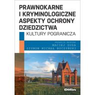 Prawnokarne i kryminologiczne aspekty ochrony dziedzictwa kultury pogranicza - 25805801644ks.jpg