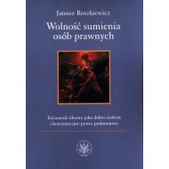 Wolność sumienia osób prawnych: Tożsamość ideowa jako dobro osobiste i konstytucyjne prawo podmiotowe - 34158a01790ks.jpg