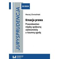 Jurysprudencja 22. Kreacja prawa: Prawodawstwo między społeczną użytecznością a rozumną zgodą - 36158b01475ks.jpg