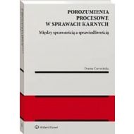 Porozumienia procesowe w sprawach karnych: Między sprawnością a sprawiedliwością - 38054b01549ks.jpg