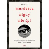 Morderca nigdy nie śpi. 10 prawdziwych i poruszających historii kryminalnych - 39401a03128ks.jpg