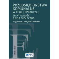 Przedsiębiorstwa komunalne w teorii i praktyce: Efektywność a cele społeczne - 47410a00100ks.jpg