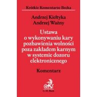 Ustawa o wykonywaniu kary pozbawienia wolności poza zakładem karnym w systemie dozoru elektronicznego Komentarz - 530278i.jpg