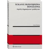 Ściganie przestępstwa zgwałcenia: Aspekty dogmatyczne i praktyczne - 56481a01549ks.jpg