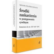 Środki zaskarżenia w postępowaniu cywilnym: Komentarz do art. 367-42412 KPC. - 639289i.jpg