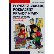 Poprzez zabawę poznajemy prawdy wiary: Nowe pomysły dla animatorów i katechetów - 646222i.jpg