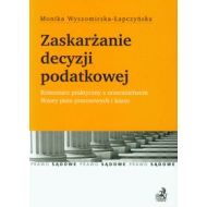 Zaskarżanie decyzji podatkowej: Komentarz praktyczny z orzecznictwem. Wzory pism procesowych i kazus - 683163i.jpg