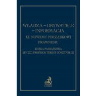 Władza - Obywatele - Informacja Ku nowemu porządkowi prawnemu: Księga pamiątkowa ku czci prof. Teresy Górzyńskiej - 701562i.jpg