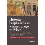 Historia bezpieczeństwa wewnętrznego w Polsce: Zarys dziejów instytucji i służb w latach 1764-1990 - 703293i.jpg