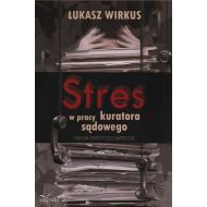 Stres w pracy kuratora sądowego: Studium teoretyczno-empiryczne - 755356i.jpg