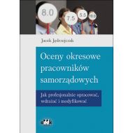 Oceny okresowe pracowników samorządowych. Jak profesjonalnie opracować, wdrażać i modyfikować - 76201002387ks.jpg