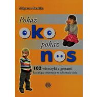 Pokaż oko pokaż nos: 102 wierszyki z gestami kształcące orientację w schemacie ciała - 806286i.jpg