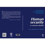 Human security w ochronie zdrowia: Prawo. Bezpieczeństwo. Aksjologia - 81755a03143ks.jpg