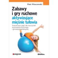 Zabawy i gry ruchowe aktywizujące mięśnie tułowia: Scenariusze zajęć dla nauczycieli wychowania fizycznego i gimnastyki korekcyjnej - 818243i.jpg