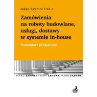 Zamówienia na roboty budowlane, usługi, dostawy w systemie in-house. Komentarz praktyczny - 826141i.jpg