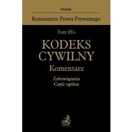 Tom III A. Kodeks cywilny. Komentarz. Zobowiązania. Część ogólna - 830204i.jpg