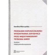 Przesłanki dopuszczalności wykonywania jurysdykcji przez międzynarodowy trybunał karny: Studium międzynarodowoprawne - 837855i.jpg