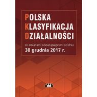 Polska Klasyfikacja Działalności: ze zmianami obowiązującymi od dnia 30 grudnia 2017 r. - 898072i.jpg