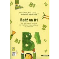 Bądź na B1 + CD: zbiór zadań z języka polskiego oraz przykładowe testy certyfikatowe dla poziomu B1 - 910313i.jpg