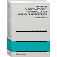 Mediacja w rozwiązywaniu indywidualnych sporów pracowniczych Ujęcie modelowe - 93861a01549ks.jpg