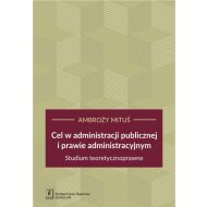 Cel w administracji publicznej i prawie administracyjnym: Studium teoretycznoprawne - 939615i.jpg